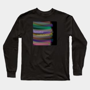 Beautiful Malfunction Long Sleeve T-Shirt